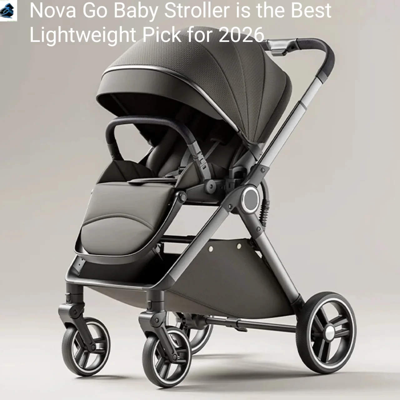 Nova Go Baby Stroller 2026 lightweight foldable stroller for newborn and toddler with safety harness and canopy